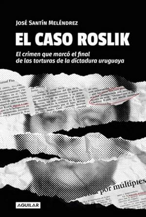 Seller image for El caso Roslik : el crimen que marc el final de las torturas de la dictadura uruguaya / Jos Santn Melndrez. for sale by Iberoamericana, Librera