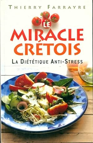 Image du vendeur pour Le miracle cretois : La di?t?tique anti-stress - Thierry Farrayre mis en vente par Book Hmisphres