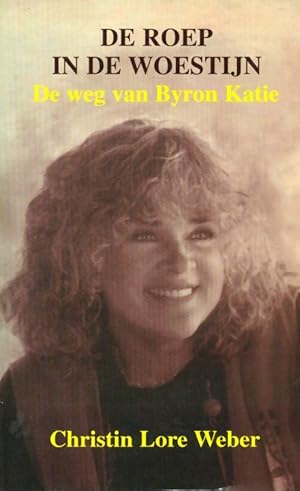 Seller image for De roep in de woestijn : De weg van byron katie - Christin Lore Weber for sale by Book Hmisphres