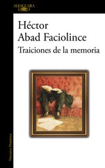 Traiciones de la memoria / Héctor Abad Faciolince.