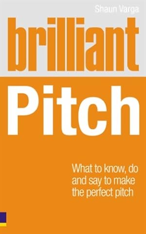 Imagen del vendedor de Brilliant pitch : What to know do and say to make the perfect pitch - Shaun Varga a la venta por Book Hmisphres