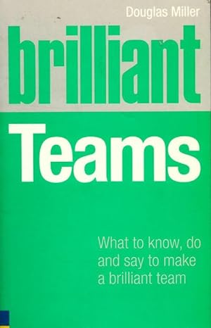 Seller image for Brilliant teams : What to know do and say to make a brilliant team - Douglas Miller for sale by Book Hmisphres