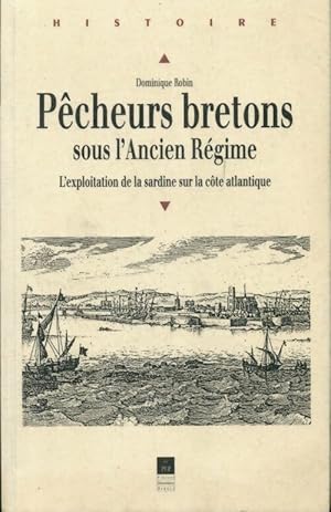 Seller image for P?cheurs bretons sous l'ancien r?gime. L'exploitation de la sardine sur la c?te atlantique - Dominique Robin for sale by Book Hmisphres