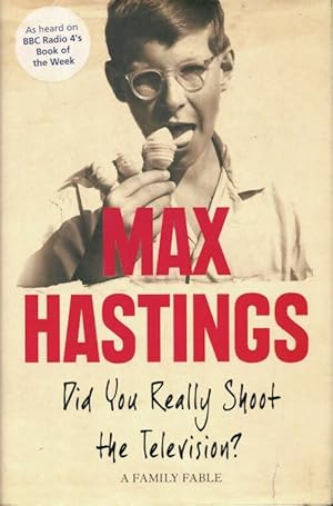 Seller image for Did you really shoot the television? : A family fable - Max Hastings for sale by Book Hmisphres