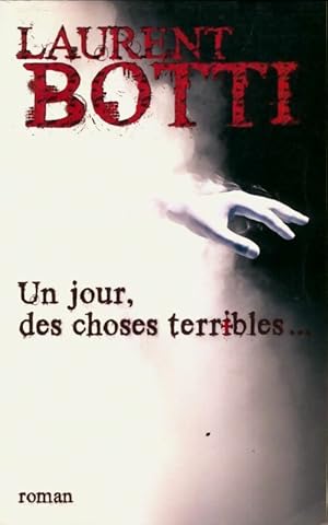 Seller image for Un jour, des choses terribles. - Botti Laurent for sale by Book Hmisphres