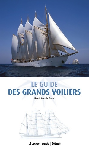 Le guide des grands voiliers - Dominique Le Brun