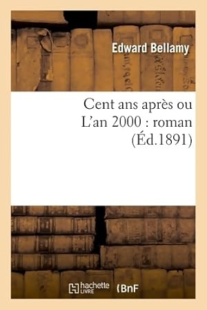 Image du vendeur pour Cent ans apr?s ou l'an 2000 : Roman - Edward Bellamy mis en vente par Book Hmisphres