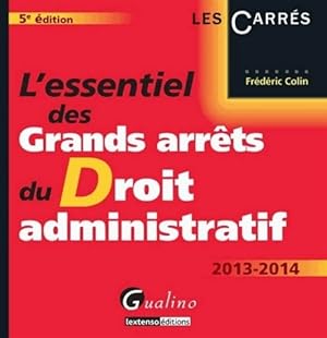 L'essentiel des grands arr ts du droit administratif 2013-2014 - Fr d ric Colin