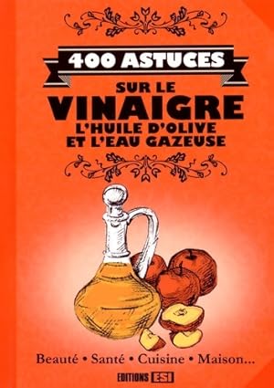 400 astuces sur le vinaigre l'huile d'olive et l'eau gazeuse - Elodie Baunard