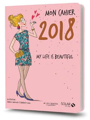 Mon cahier 2018 my life is beautiful - Collectif