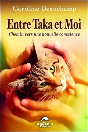 Seller image for Entre taka et moi - chemin vers une nouvelle conscience - Caroline Beauchamp for sale by Book Hmisphres