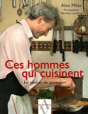 Seller image for Ces hommes qui cuisinent : Le plaisir de partager - Alex Miles for sale by Book Hmisphres