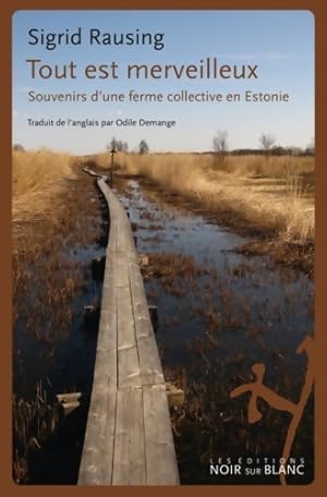 Tout est merveilleux : Souvenirs d'une ferme collective en estonie - Sigrid Rausing