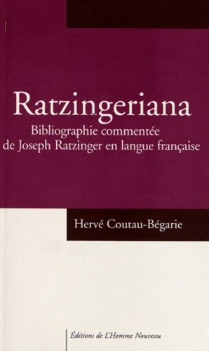 Ratzingeriana : Bibliographie commentée de Joseph ratzinger - Hervé Coutau-Bégarie