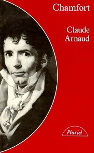 Image du vendeur pour Chamfort : Biographie suivie de soixante-dix maximes anecdotes mots et dialogues in?dits ou jamais r??dit?s - Claude Arnaud mis en vente par Book Hmisphres