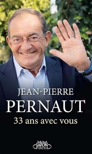 33 ans avec vous - Jean-Pierre Pernaut