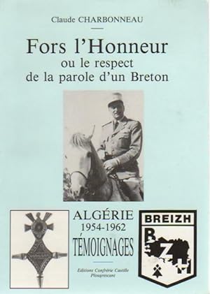 Fors l'honneur ou le respect de la parole d'un breton. Alg rie 1954-1962 t moignages - Claude Cha...
