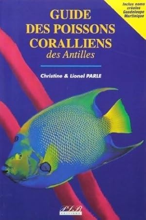 Image du vendeur pour Guide des poissons coralliens des Antilles (inclus noms cr?oles Guadeloupe martinique) - Christine Parle mis en vente par Book Hmisphres