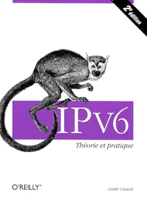 Ipv6 2e édition : Théorie et pratique - Cizault