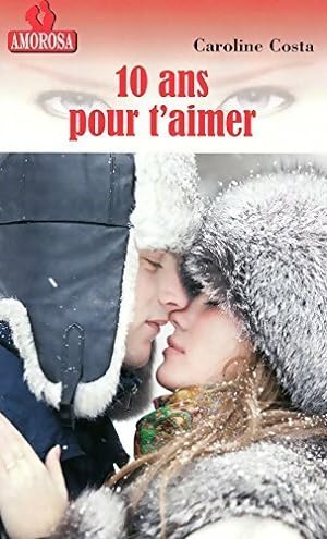 Seller image for 10 ans pour t'aimer - Caroline Costa for sale by Book Hmisphres
