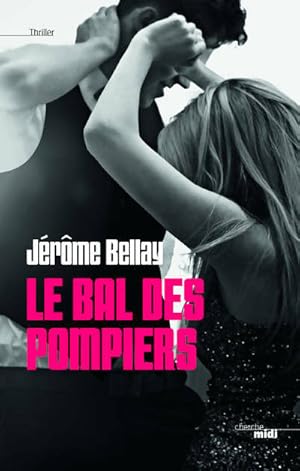 Seller image for Le bal des pompiers - J?r?me Bellay for sale by Book Hmisphres