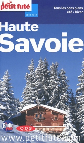 Haute-savoie 2011-2012 petit fute : Tous les bon plans ete / hiver - Régis Brugère