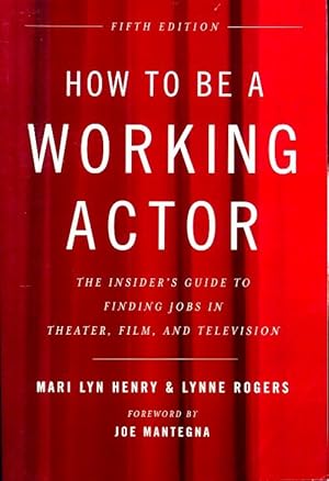 Seller image for How to be a working actor 5th edition : The insider's guide to finding jobs in theater film & t?l?vision - Mari Lyn Henry for sale by Book Hmisphres