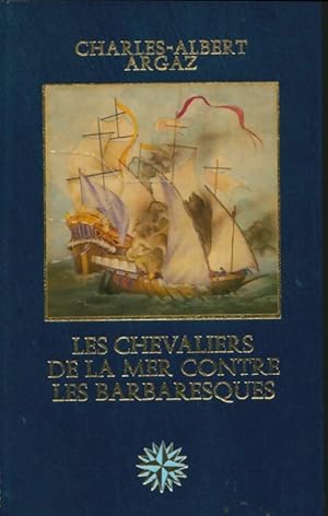 Les chevaliers de la mer contre les barbaresques - Charles-Albert Argaz