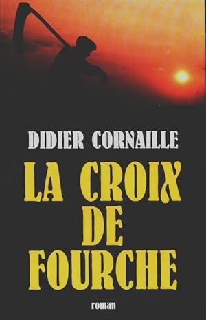 Image du vendeur pour La croix de Fourche - Didier Cornaille mis en vente par Book Hmisphres