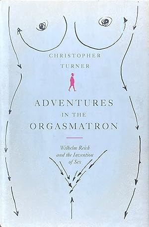 Seller image for Adventures in the orgasmatron: Wilhelm Reich and the invention of sex for sale by Acanthophyllum Books