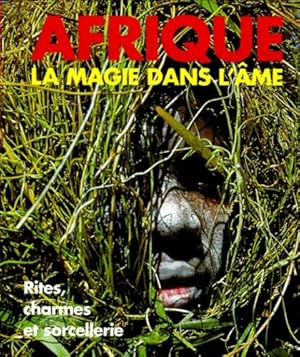 Seller image for Afrique : La magie dans l'?me -rites charmes et sorcellerie - Ute Rizt-muller Klaus E. M?ller for sale by Book Hmisphres