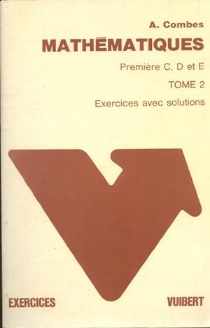 Mathématiques Première C, D et E Tome II - André Combes