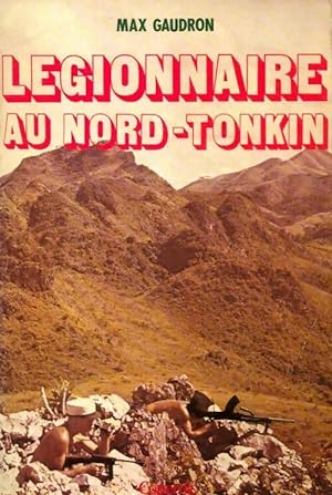 L?gionnaire au Nord-Tonkin - Max Gaudron
