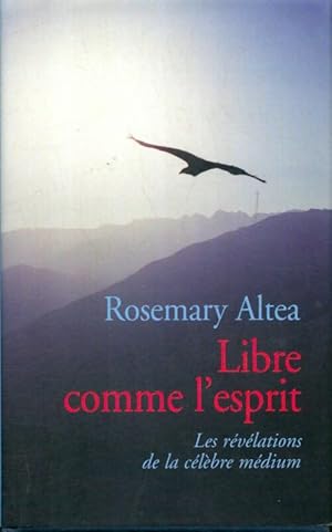 Image du vendeur pour Libre comme l'esprit - Rosemary Altea mis en vente par Book Hmisphres