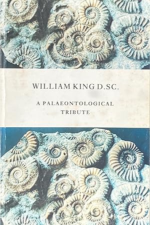 Bild des Verkufers fr William King D.Sc.: a palaeontological tribute zum Verkauf von Acanthophyllum Books