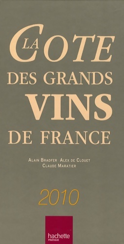 Imagen del vendedor de La cote des grands vins de France 2010 - Alain Bradfer a la venta por Book Hmisphres