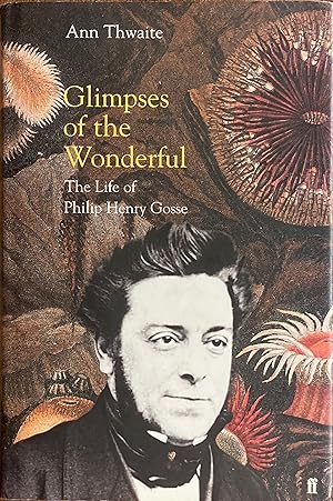 Bild des Verkufers fr Glimpses of the wonderful: the life of Philip Henry Gosse 1810-1888 zum Verkauf von Acanthophyllum Books