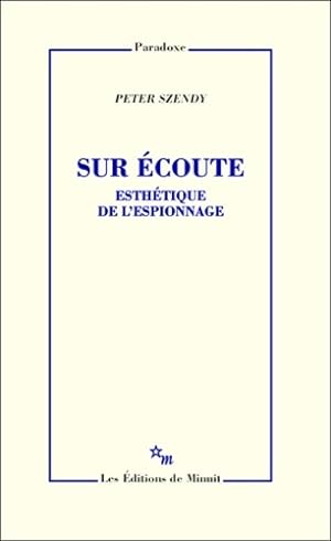 Seller image for Sur ?coute : Esth?tique de l'espionnage - Peter Szendy for sale by Book Hmisphres