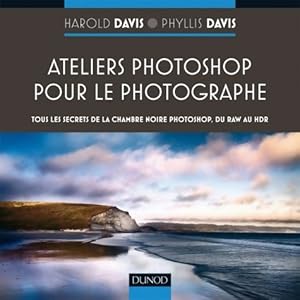 Ateliers photoshop pour le photographe -tous les secrets de photoshop du raw au hdr : Tous les se...