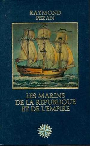 Les marins de la R?publique et de l'Empire - Raymond Pezan