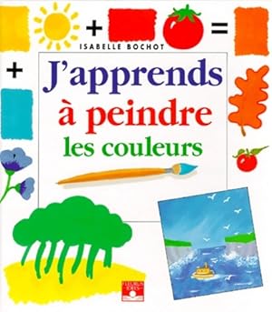 J'apprends ? peindre les couleurs - Isabelle Bochot