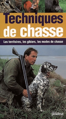 Techniques de chasse : Les territoires les gibiers les modes de chasses - Pascal Durantel