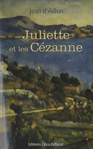 Image du vendeur pour Juliette et les C?zanne - Jean D'Aillon mis en vente par Book Hmisphres