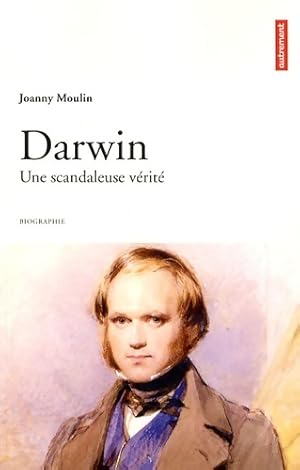 Darwin : Une scandaleuse v rit  - Joanny Moulin