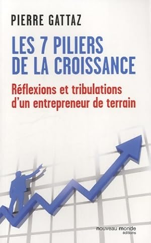 Image du vendeur pour 7 piliers de la croissance : R?flexions et tribulations d'un entrepreneur de terrain - Pierre Gattaz mis en vente par Book Hmisphres