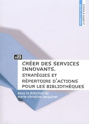 Cr er des services innovants : Strat gies et r pertoire d'actions pour les biblioth ques - Marie-...