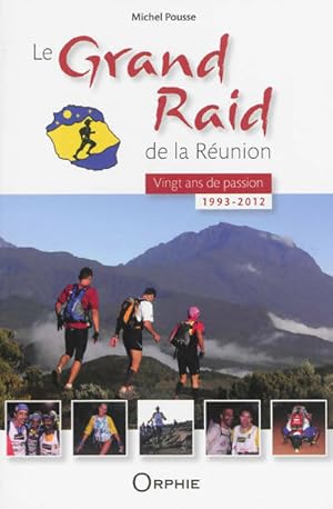 Le grand raid de la réunion : Vingt ans de passion - 1993-2012 - Michel Pousse