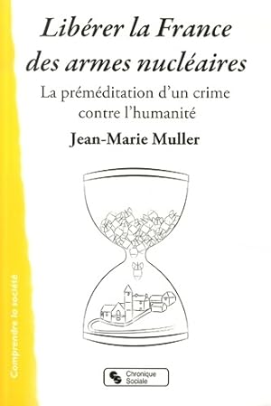 Liberer la France des armes nucleaires - Jean-Mar Muller