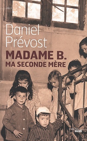 Image du vendeur pour Madame B., ma seconde m?re - Daniel Pr?vost mis en vente par Book Hmisphres