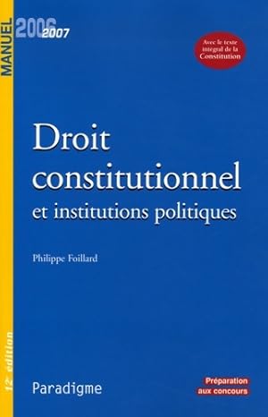 Bild des Verkufers fr Droit constitutionnel et institutions politiques : Edition 2006-2007 - Philippe Foillard zum Verkauf von Book Hmisphres